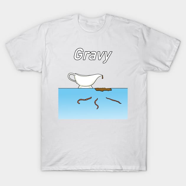 Gravy T-Shirt by Fortified_Amazement